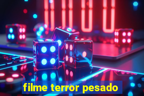 filme terror pesado